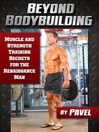 Beyond Bodybuilding (eBook): Muscle and Strength Training Secrets for the Renaissance Man